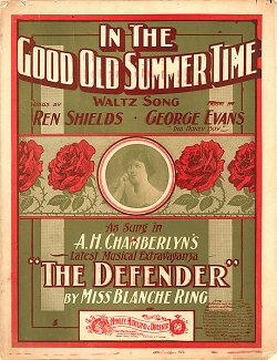 In the Good Old Summer Time.  Music George Evans, Lyrics by Ren Shields (1902).